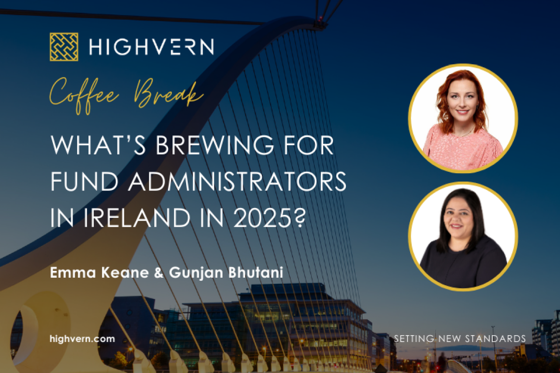 Coffee Break: What’s Brewing for Fund Administrators in Ireland in 2025?