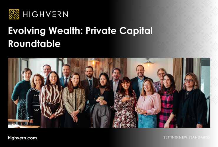 Evolving Wealth: Highvern’s Private Capital Roundtable on the Changing Needs of Global Families